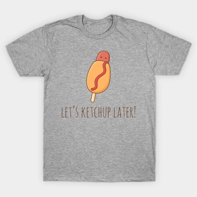 Let's Ketchup Later! T-Shirt by myndfart